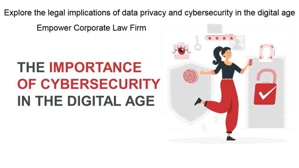 data privacy and cybersecurity -Explore the legal implications of data privacy and cybersecurity in the digital age