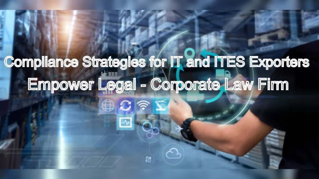 Compliance Strategies for IT and ITES Exporters: Legal Guidance for Smooth Operations