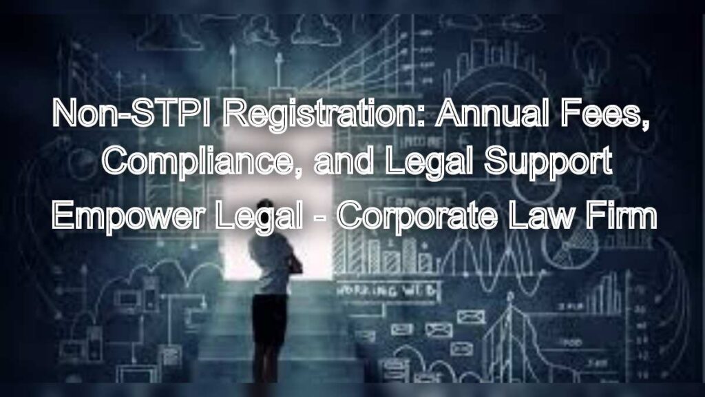 Non-STPI Registration: Annual Fees, Compliance, and Legal Support