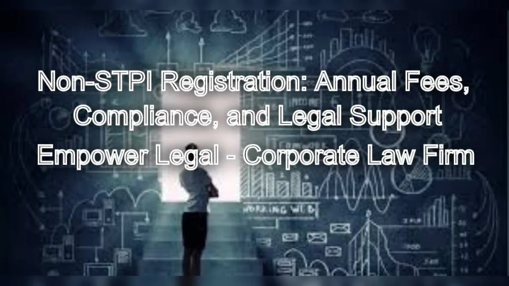 Non-STPI Registration: Annual Fees, Compliance, and Legal Support