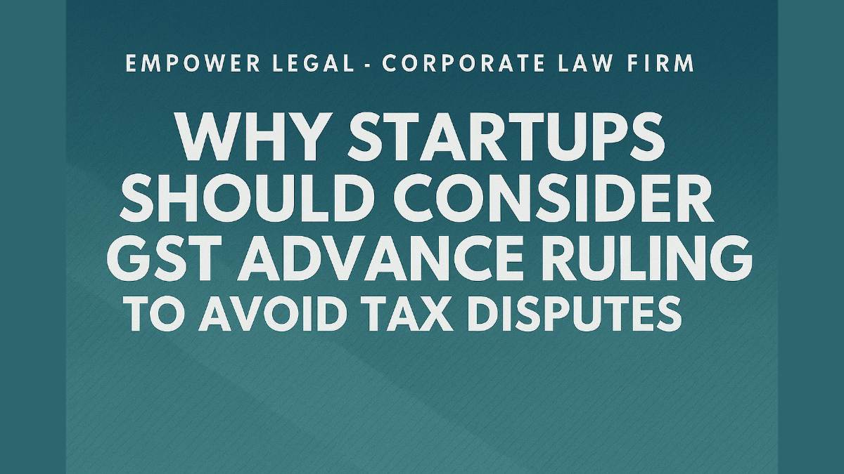 Why Startups Should Consider GST Advance Ruling to Avoid Tax Disputes