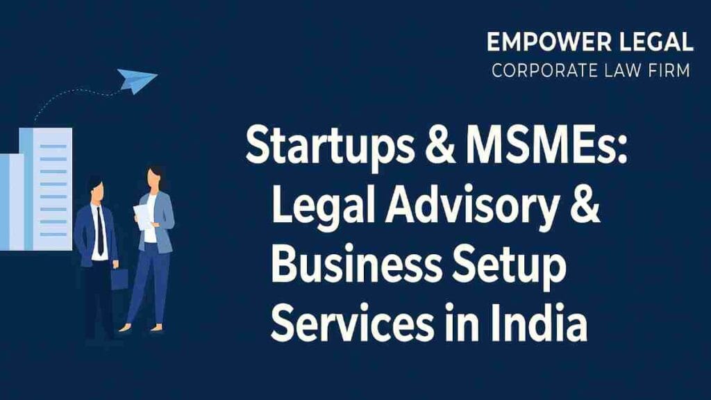 Startups & MSMEs: Legal Advisory & Business Setup Services in India